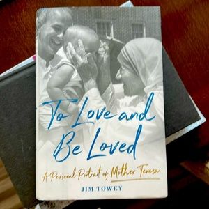 BOOK - To Love And Be Loved: A Personal portrait of Mother Teresa by Jim Towey